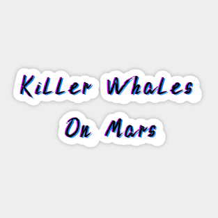 Killer Whales On Mars Sticker